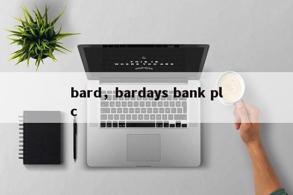 bard，bardays bank plc