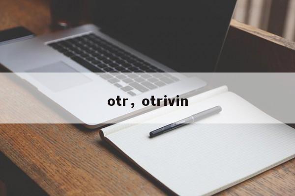 otr，otrivin