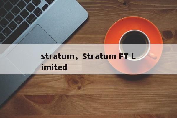 stratum，Stratum FT Limited