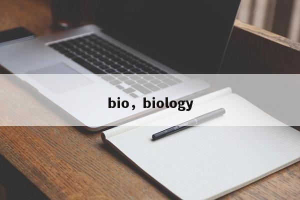 bio,biology